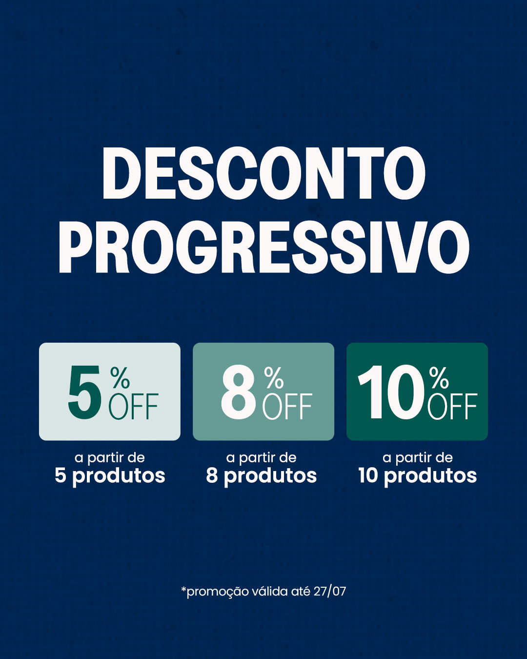 desconto progressivo: 5% off a partir de 5 produtos. 8% off a partir de 8 produtos. 10% off a partir de 10 produtos.